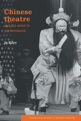 Jo Riley (u. a.) | Chinese Theatre and the Actor in Performance | Buch (2009)