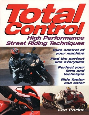 Total Control: High Performance Street Riding Techniques - Parks, Lee