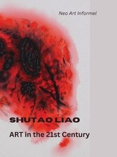 SHUTAO LIAO - ART in the 21st Century by Shutao Liao Hardcover Book