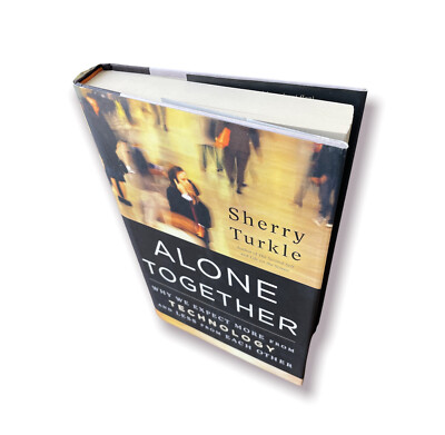 Alone Together : Why We Expect More from Technology and Less from Each Other by