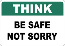 OSHA SAFETY: THINK BE SAFE NOT SORRY| Laminated Vinyl Decal Sticker Label