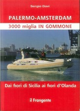 Libro - Sergio Davì - Palermo-Amsterdam 3000 Miglia In Gommone. Dai Fiori Di Sic