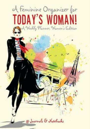 A Feminine Organizer For Today's Woman! A Weekly Planner, Women's Edition