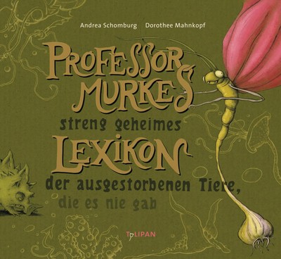 Professor Murkes streng geheimes Lexikon der ausgestorbenen Tiere, die es nie...