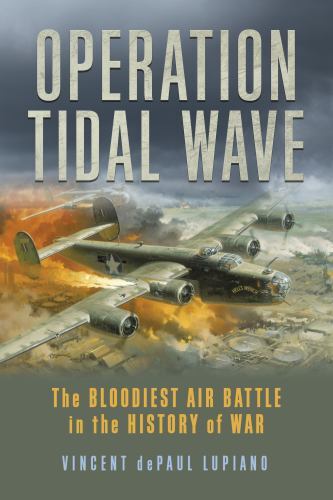 Operation Tidal Wave: The Bloodiest Air Battle in the History of War. Lu PB** - Image 5