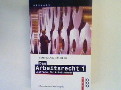 Das Arbeitsrecht Bd. 1: Leitfaden für Arbeitnehmer. Däubler, Wolfgang: