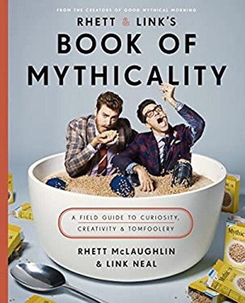 Rhett and Link's Book of Mythicality : A Field Guide to Curiosity