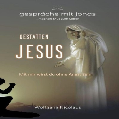 Gestatten JesusMit mir wirst du ohne Angst sein Wolfgang Nicolaus