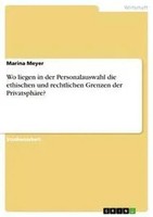 Marina Meyer | Wo Liegen In Der Personalauswahl Die Ethischen Und Rechtlichen...