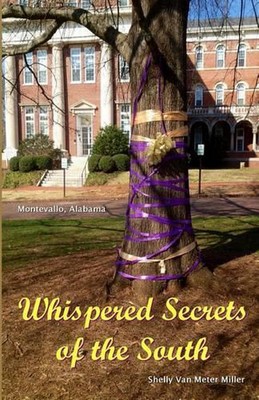 Whispered Secrets of the South: Montevallo, Alabama by Shelly Van Meter Miller (