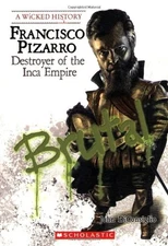 FRANCISCO PIZARRO: DESTROYER OF THE INCA EMPIRE (WICKED By John Diconsiglio *VG*