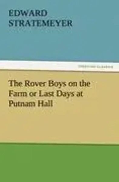 Edward Stratemeyer | The Rover Boys On The Farm Or Last Days At Putnam Hall-image