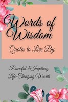 Words Of Wisdom Quotes To Live By Powerful &Inspiringlife-Changing Words Parker