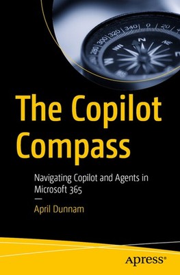 The Copilot Compass: Navigating Copilot and Agents in Microsoft 365 Paperback