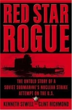 Red Star Rogue: The Untold Story of a Soviet Submarine's Nuclear Strike...