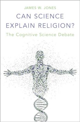 Can Science Explain Religion?: The Cognitive Scien... by Jones, James W Hardback
