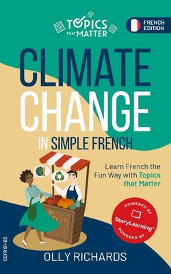 Climate Change in Simple French: Learn French the Fun Way with Topics that Matte