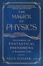The Magick of Physics: Uncovering the - Paperback, by Flicker Felix - Very Good