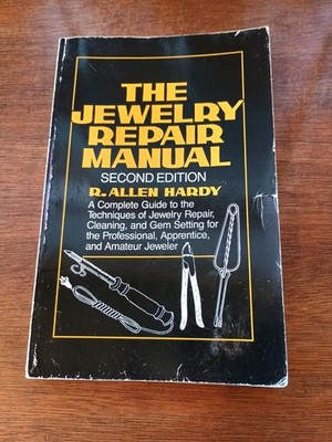 The Jewelry Repair Manual: A Complete Guide to the Techniques of Jewelry Rep...