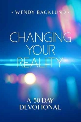 Changing Your Reality: A 50 Day - Paperback, by Backlund Wendy - Very Good