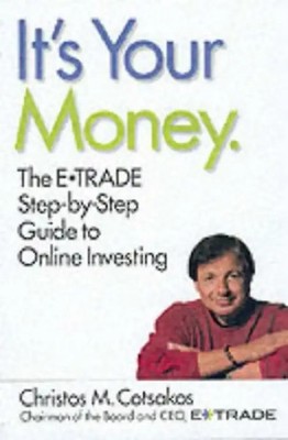 It's Your Money: The E*TRADE Step-by-Step Guide to Online Investing - Cotsakos,