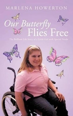 Our Butterfly Flies Free: The Brilliant Life Story of a Little Girl with Special