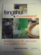 Feng Shui In A Weekend: Transform Your Life and Home in a Weekend or Less