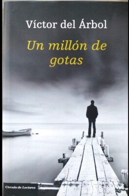 Víctor del Árbol-Un millón de gotas.Circulo de lectores.2014.