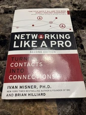 Networking Like a Pro : Turning Contacts into Connections by Ivan Misner and...