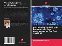 A ProduçãO SimbóLica De Ideologias Latino-Americanas Na Era PóS-Covid-19 Emilio