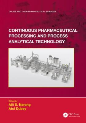 Continuous Pharmaceutical Processing and Process Analytical Technology, Hardc...