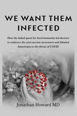 We Want Them Infected : How the Failed Quest for Herd Immunity Le