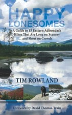 Happy Lonesomes: A Guide to 15 Eastern Adirondack Hikes That Are Long on Sce...