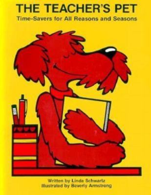 Teacher's Pet: Time-Savers for All Reasons and Seasons by Linda Schwartz