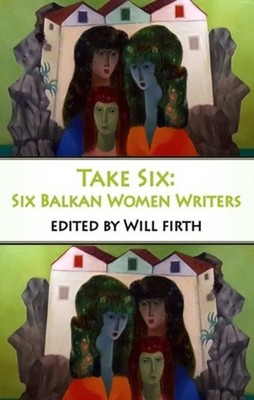 Take Six: Six Balkan Women Writers PAPERBACK 9781915568120