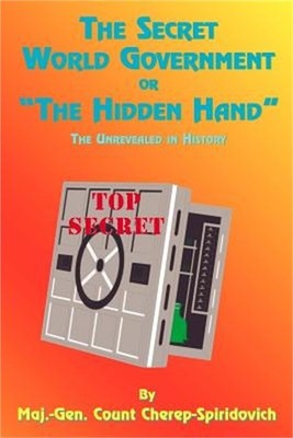 The Secret World Government or ''The Hidden Hand'': The Unrevealed in History (Pap
