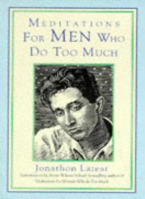MEDITATIONS FOR MEN WHO DO TOO MUCH By JONATHON LAZEAR