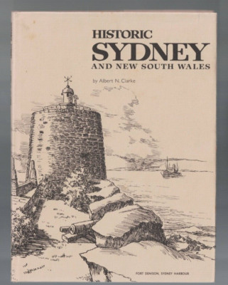 AUSTRALIANA ,HISTORIC SYDNEY AND NEW SOUTH WALES by ALBERT N CLARKE , HC/DJ 1968