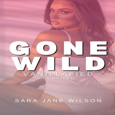 Gone Wild Vanillafied Sara Jane Wilson Paperback Draft2Digital
