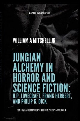 Jungian Alchemy in Horror and Science Fiction Willam A Mitchell  (Paperback)
