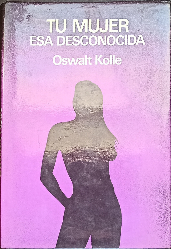Tu mujer, esa desconocida, Oswalt Kolle, 1972 - Libro psicología de pareja