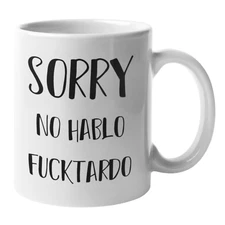BEST FUNNY COFFEE MUG SORRY NO HABLO FUCKTARDO 11 OZ MUG GIFT FAMILY FRIENDS