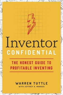 Inventor Confidential: The Honest Guide to Profitable Inventing .. NEW