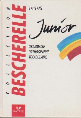 Bescherelle Junior: Grammatik, Wortschatzschreibung - Kollektiv