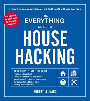 The Everything Guide to House Hacking: Your Step-by-Step Guide to: Financing...