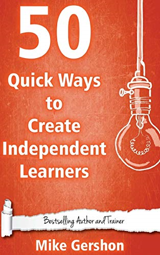 50 Quick Ways to Create Independent Learners: Volume 17 (Quick 50 Teaching Serie