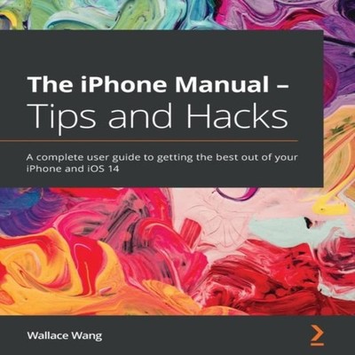 The iPhone Manual - Tips and Hacks A complete user guide to getti