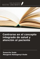 Centrarse En El Concepto Integrado De Salud Y AtencióN Al Paciente Ewaoche Itodo