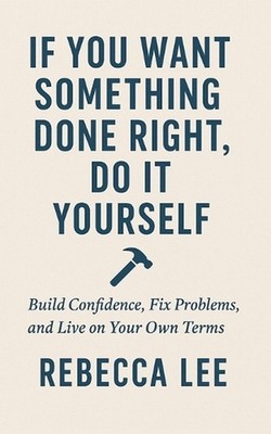 If You Want Something Done Right, Do It Yourself: Build Confidence, Fix Problems