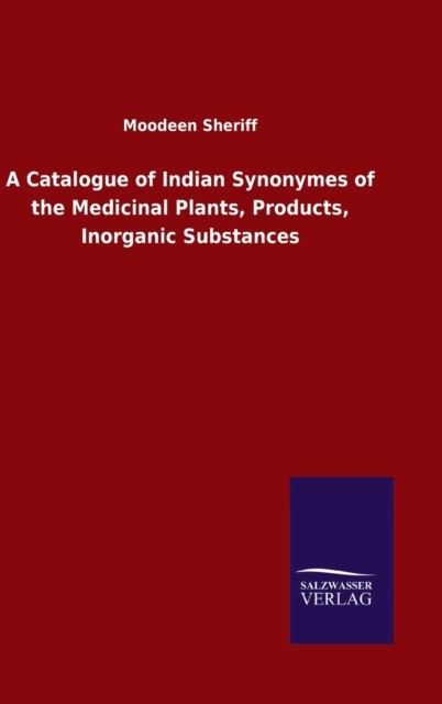 A Catalogue of Indian Synonymes of the Medicinal  by Moodeen Sheriff HARDBACK
